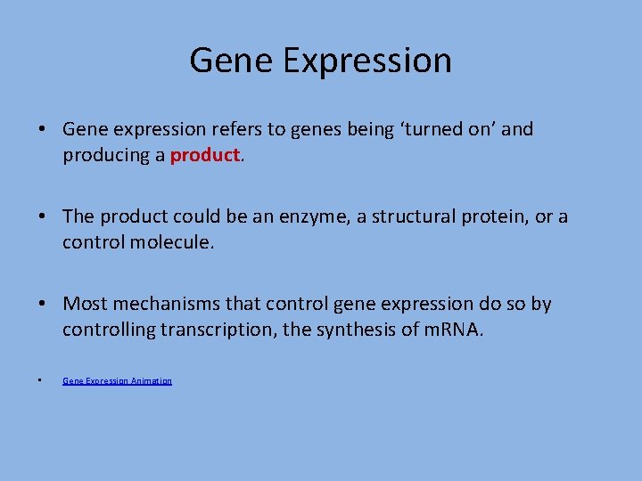 Gene Expression • Gene expression refers to genes being ‘turned on’ and producing a