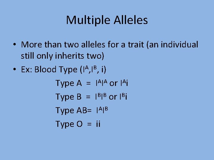 Multiple Alleles • More than two alleles for a trait (an individual still only