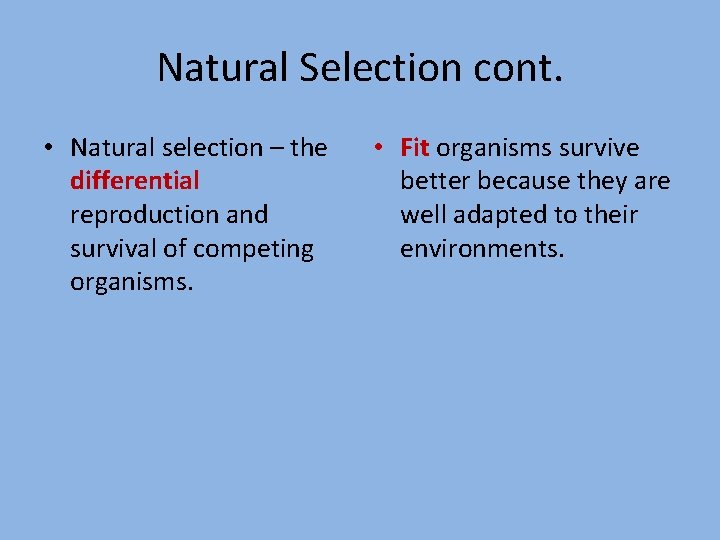 Natural Selection cont. • Natural selection – the differential reproduction and survival of competing