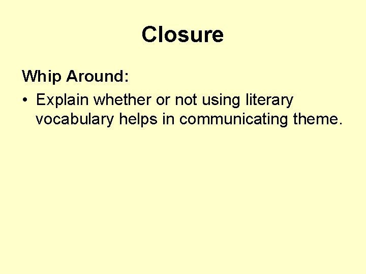 Closure Whip Around: • Explain whether or not using literary vocabulary helps in communicating