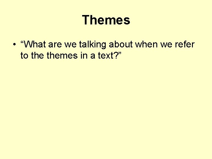 Themes • “What are we talking about when we refer to themes in a