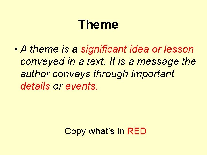 Theme • A theme is a significant idea or lesson conveyed in a text.