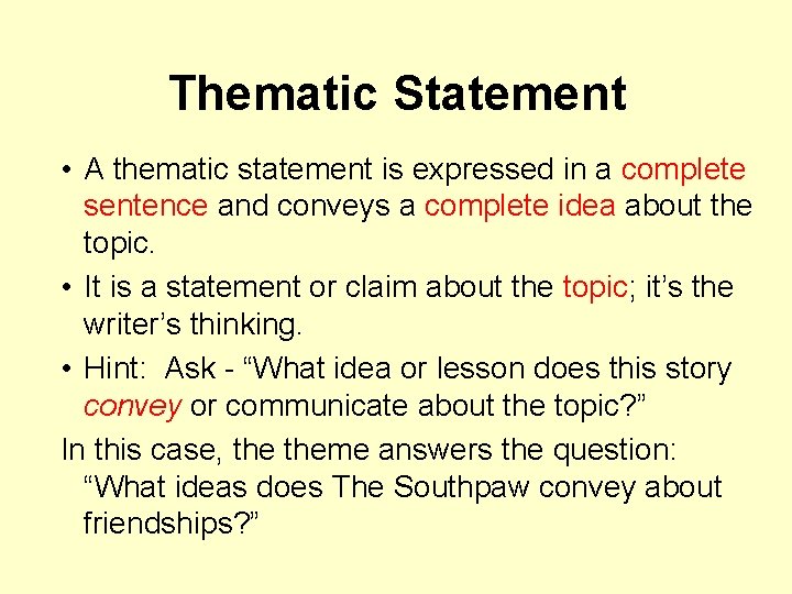 Thematic Statement • A thematic statement is expressed in a complete sentence and conveys