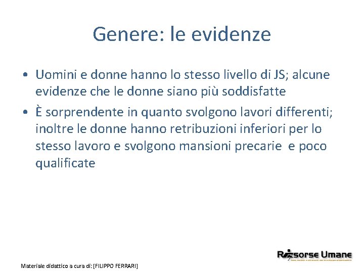 Genere: le evidenze • Uomini e donne hanno lo stesso livello di JS; alcune