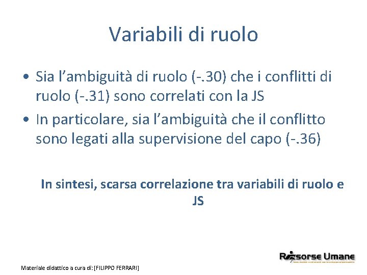 Variabili di ruolo • Sia l’ambiguità di ruolo (-. 30) che i conflitti di