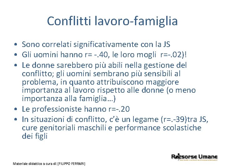 Conflitti lavoro-famiglia • Sono correlati significativamente con la JS • Gli uomini hanno r=