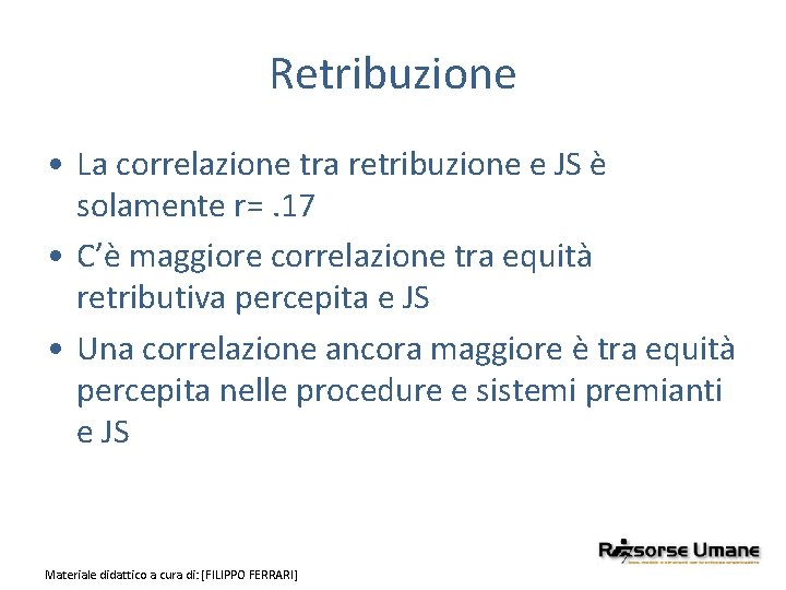 Retribuzione • La correlazione tra retribuzione e JS è solamente r=. 17 • C’è