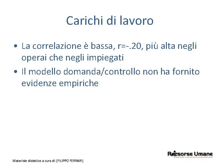 Carichi di lavoro • La correlazione è bassa, r=-. 20, più alta negli operai