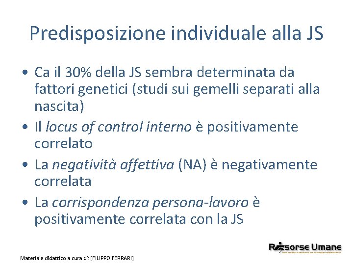 Predisposizione individuale alla JS • Ca il 30% della JS sembra determinata da fattori