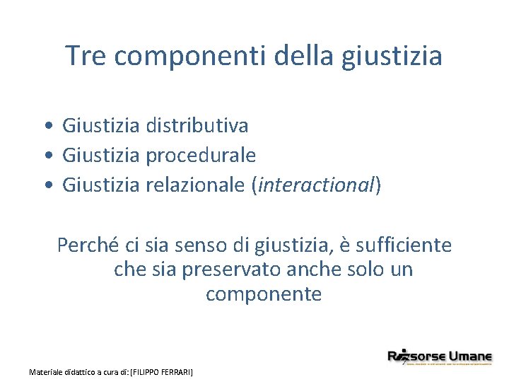 Tre componenti della giustizia • Giustizia distributiva • Giustizia procedurale • Giustizia relazionale (interactional)