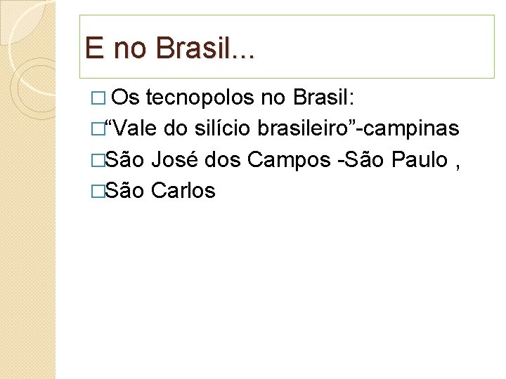 E no Brasil. . . � Os tecnopolos no Brasil: �“Vale do silício brasileiro”-campinas