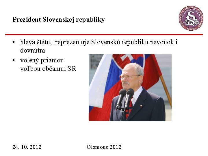 Prezident Slovenskej republiky • hlava štátu, reprezentuje Slovenskú republiku navonok i dovnútra • volený