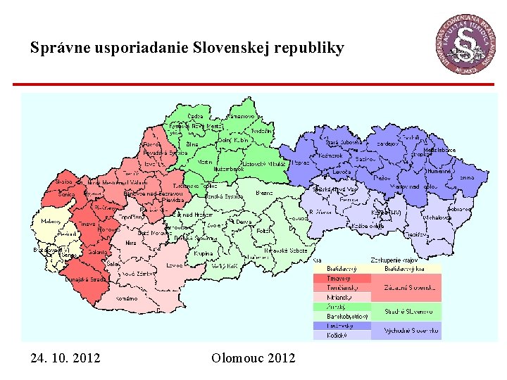 Správne usporiadanie Slovenskej republiky 24. 10. 2012 Olomouc 2012 