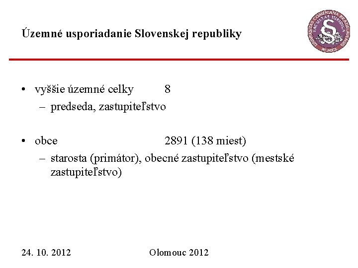 Územné usporiadanie Slovenskej republiky • vyššie územné celky 8 – predseda, zastupiteľstvo • obce