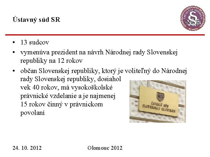 Ústavný súd SR • 13 sudcov • vymenúva prezident na návrh Národnej rady Slovenskej