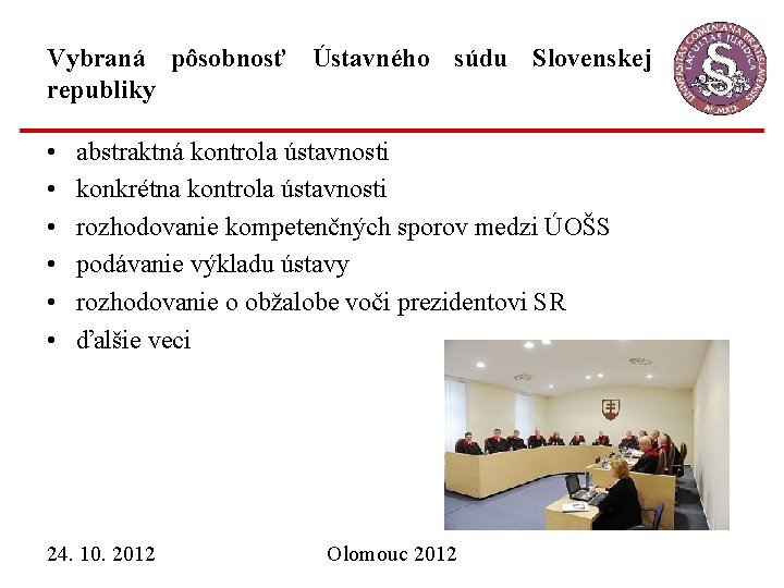 Vybraná pôsobnosť Ústavného súdu Slovenskej republiky • • • abstraktná kontrola ústavnosti konkrétna kontrola