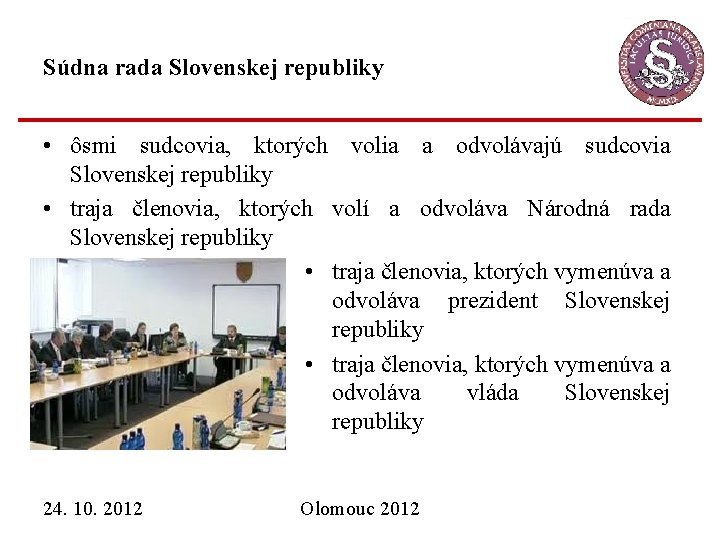 Súdna rada Slovenskej republiky • ôsmi sudcovia, ktorých volia a odvolávajú sudcovia Slovenskej republiky
