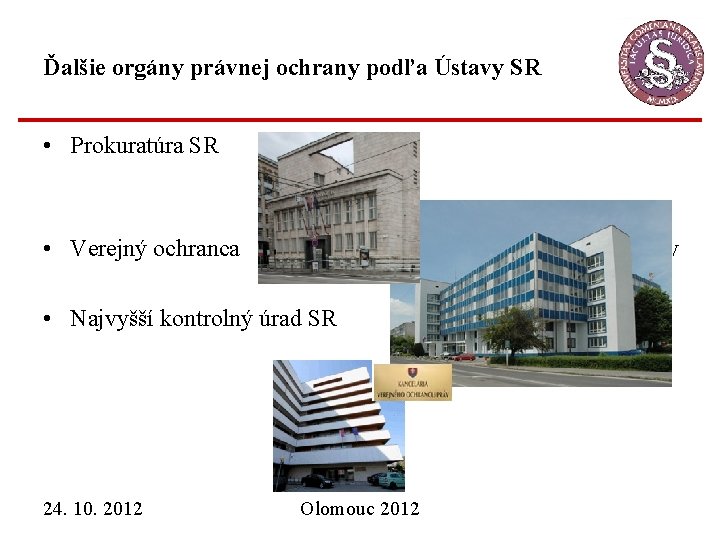 Ďalšie orgány právnej ochrany podľa Ústavy SR • Prokuratúra SR • Verejný ochranca práv