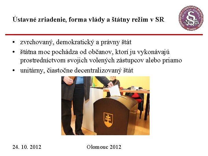 Ústavné zriadenie, forma vlády a štátny režim v SR • zvrchovaný, demokratický a právny