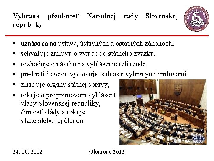 Vybraná pôsobnosť republiky • • • Národnej rady Slovenskej uznáša sa na ústave, ústavných