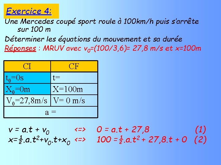 Exercice 4: Une Mercedes coupé sport roule à 100 km/h puis s’arrête sur 100