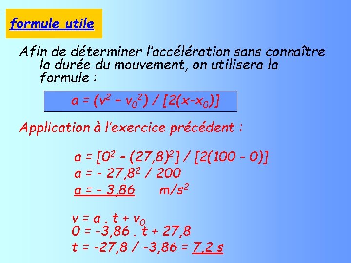 formule utile Afin de déterminer l’accélération sans connaître la durée du mouvement, on utilisera