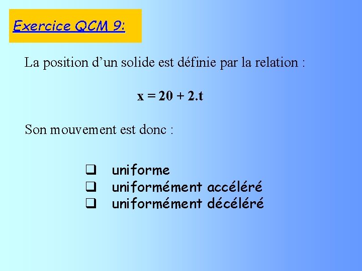 Exercice QCM 9: La position d’un solide est définie par la relation : x