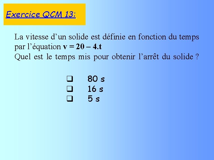 Exercice QCM 13: La vitesse d’un solide est définie en fonction du temps par