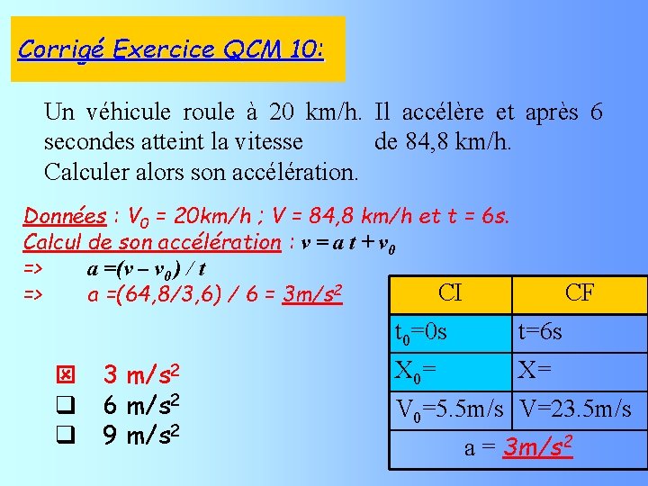 Corrigé Exercice QCM 10: Un véhicule roule à 20 km/h. Il accélère et après