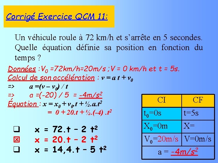 Corrigé Exercice QCM 11: Un véhicule roule à 72 km/h et s’arrête en 5