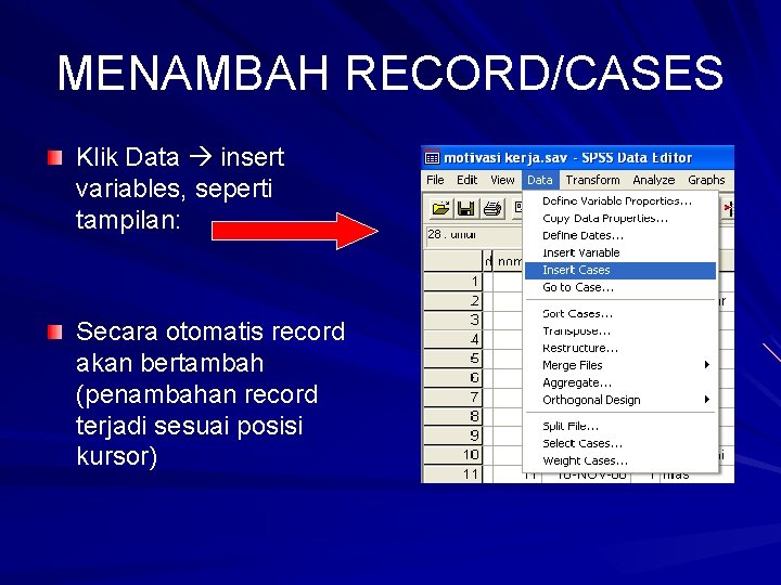 MENAMBAH RECORD/CASES Klik Data insert variables, seperti tampilan: Secara otomatis record akan bertambah (penambahan