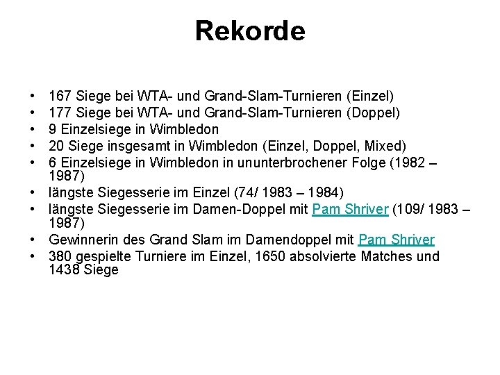 Rekorde • • • 167 Siege bei WTA- und Grand-Slam-Turnieren (Einzel) 177 Siege bei