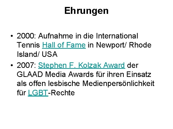 Ehrungen • 2000: Aufnahme in die International Tennis Hall of Fame in Newport/ Rhode