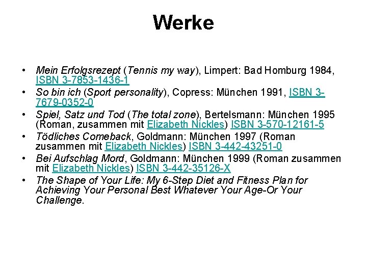 Werke • Mein Erfolgsrezept (Tennis my way), Limpert: Bad Homburg 1984, ISBN 3 -7853