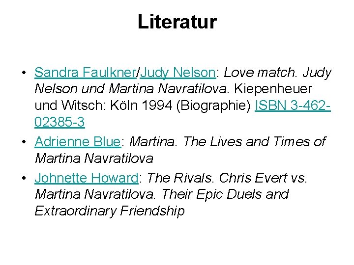 Literatur • Sandra Faulkner/Judy Nelson: Love match. Judy Nelson und Martina Navratilova. Kiepenheuer und