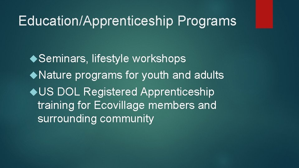 Education/Apprenticeship Programs Seminars, lifestyle workshops Nature programs for youth and adults US DOL Registered