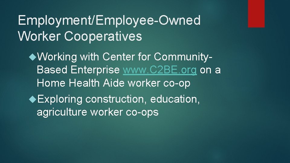 Employment/Employee-Owned Worker Cooperatives Working with Center for Community- Based Enterprise www. C 2 BE.