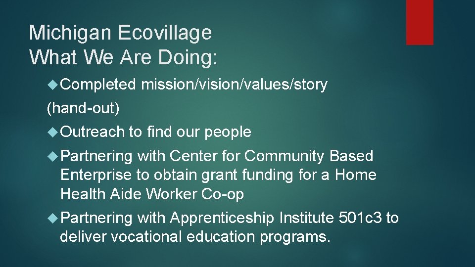 Michigan Ecovillage What We Are Doing: Completed mission/vision/values/story (hand-out) Outreach to find our people