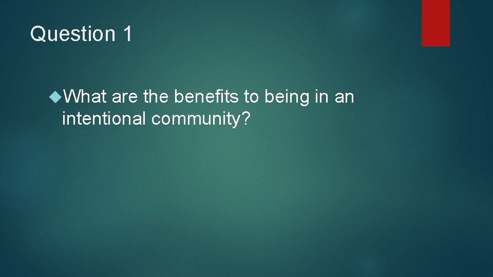 Question 1 What are the benefits to being in an intentional community? 