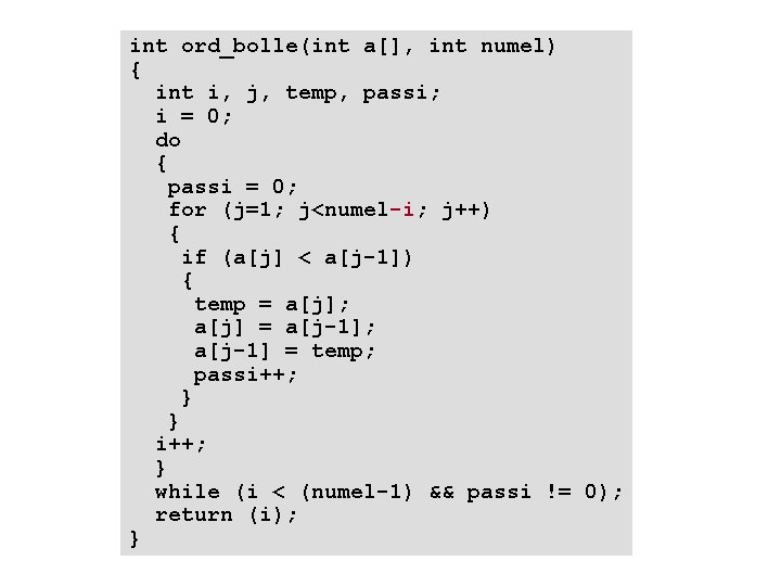 int ord_bolle(int a[], int numel) { int i, j, temp, passi; i = 0;