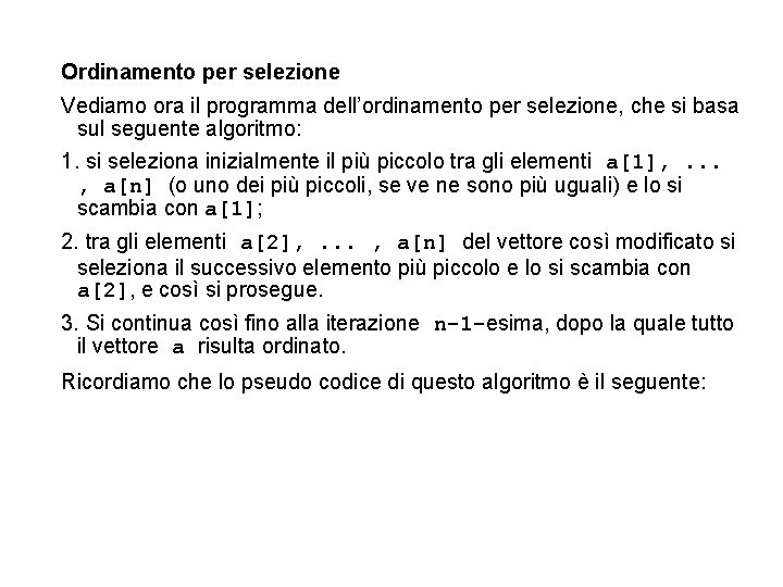 Ordinamento per selezione Vediamo ora il programma dell’ordinamento per selezione, che si basa sul