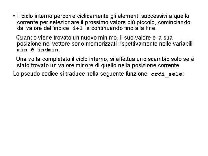  • Il ciclo interno percorre ciclicamente gli elementi successivi a quello corrente per