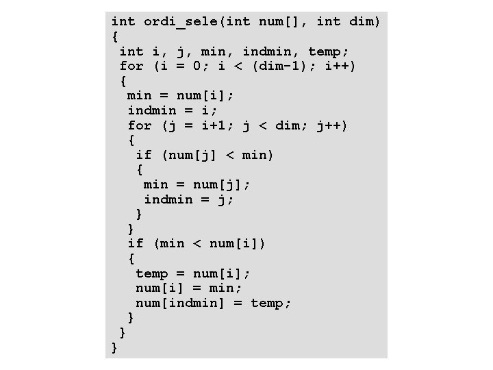 int ordi_sele(int num[], int dim) { int i, j, min, indmin, temp; for (i