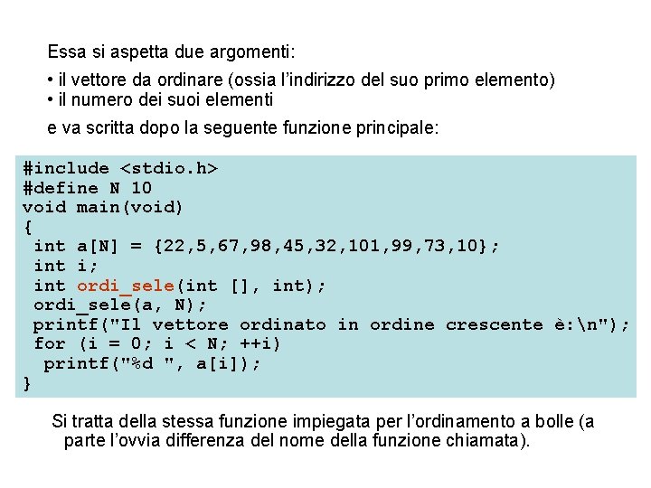 Essa si aspetta due argomenti: • il vettore da ordinare (ossia l’indirizzo del suo