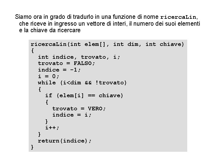 Siamo ora in grado di tradurlo in una funzione di nome ricerca. Lin, che