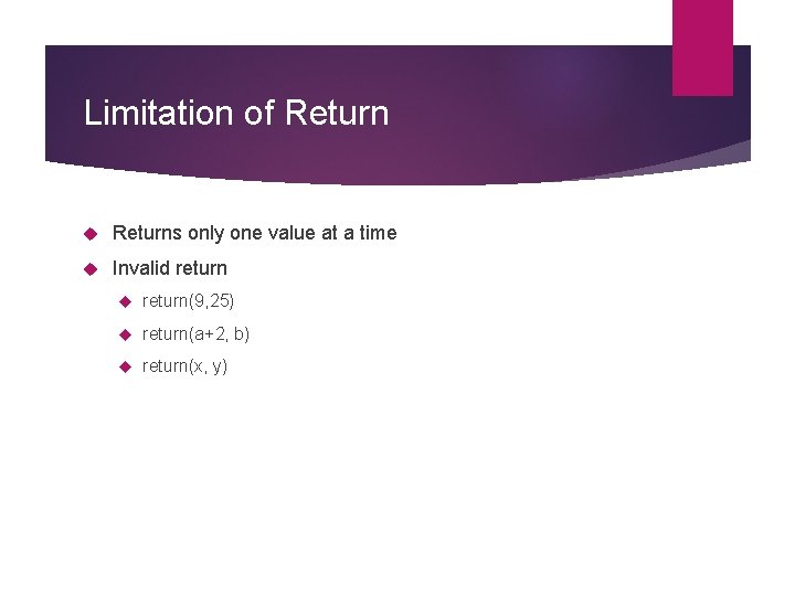 Limitation of Returns only one value at a time Invalid return(9, 25) return(a+2, b)