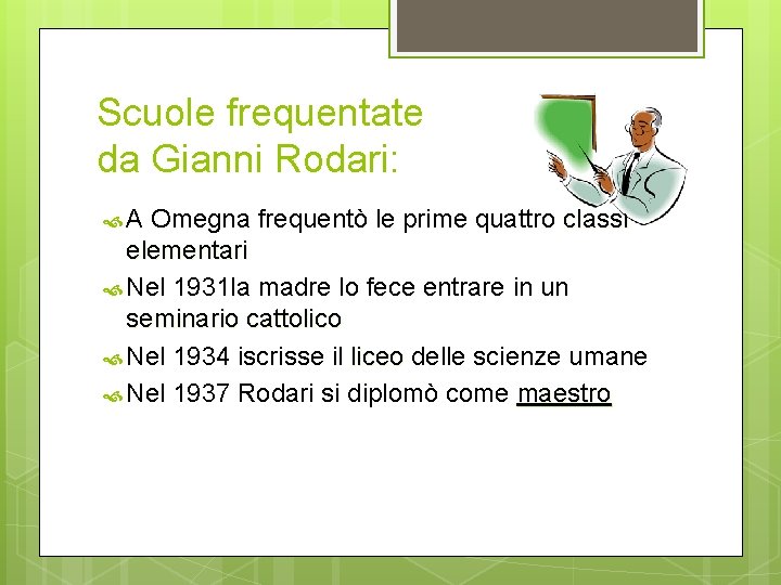 Scuole frequentate da Gianni Rodari: A Omegna frequentò le prime quattro classi elementari Nel