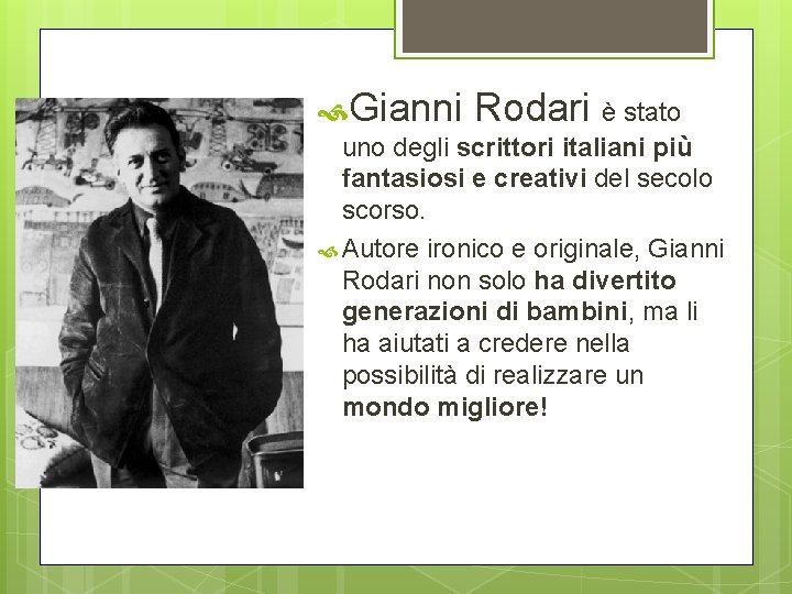  Gianni Rodari è stato uno degli scrittori italiani più fantasiosi e creativi del