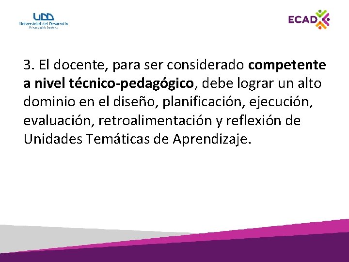 3. El docente, para ser considerado competente a nivel técnico-pedagógico, debe lograr un alto