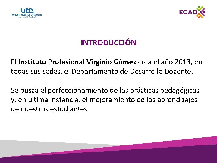 INTRODUCCIÓN El Instituto Profesional Virginio Gómez crea el año 2013, en todas sus sedes,